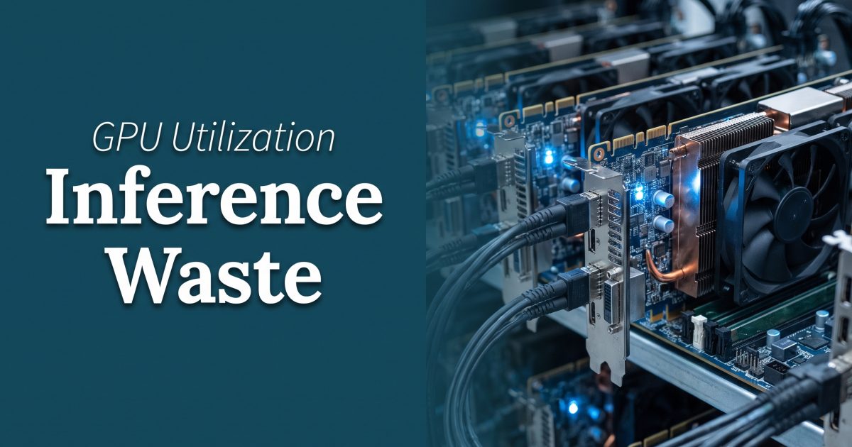 GPU Utilization: The Metric That Hides Inference Waste