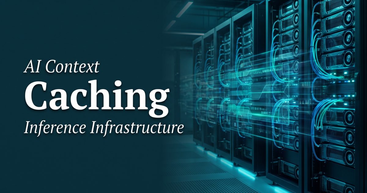 AI Context Caching: The New Constraint in Inference Infrastructure